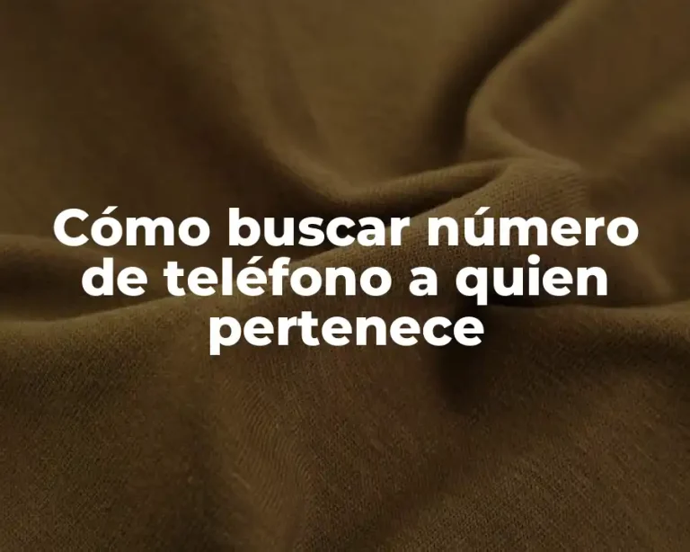 Cómo buscar número de teléfono a quien pertenece