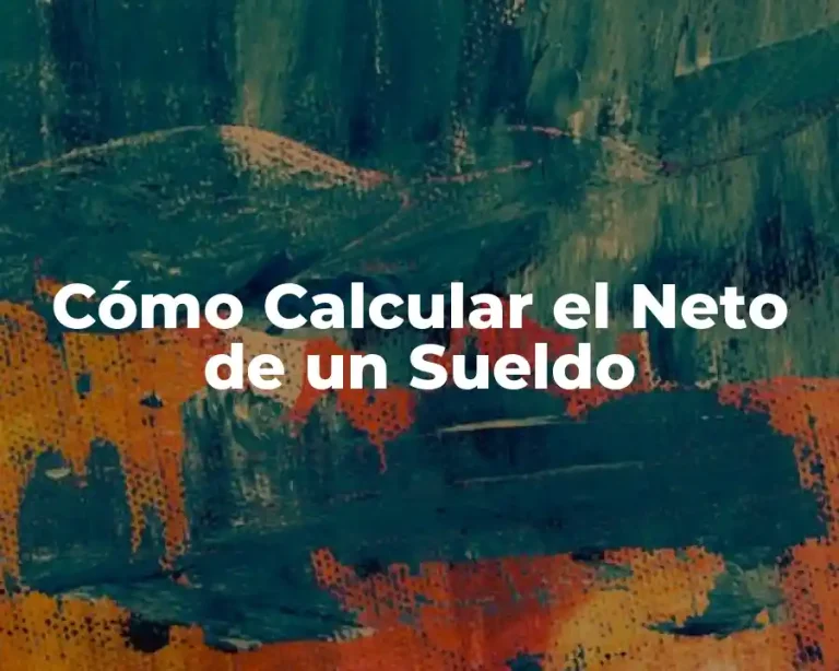 Cómo Calcular el Neto de un Sueldo