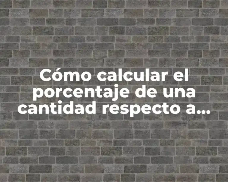 Cómo calcular el porcentaje de una cantidad respecto a otra