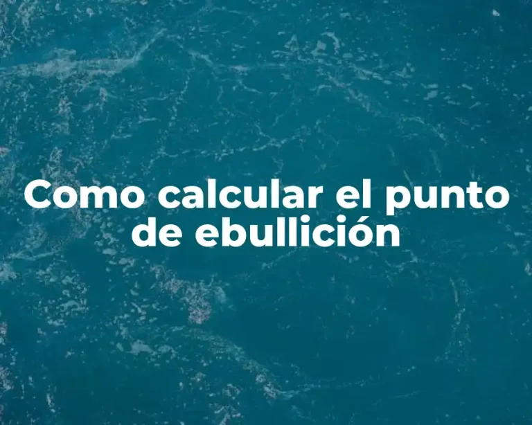 Como calcular el punto de ebullición