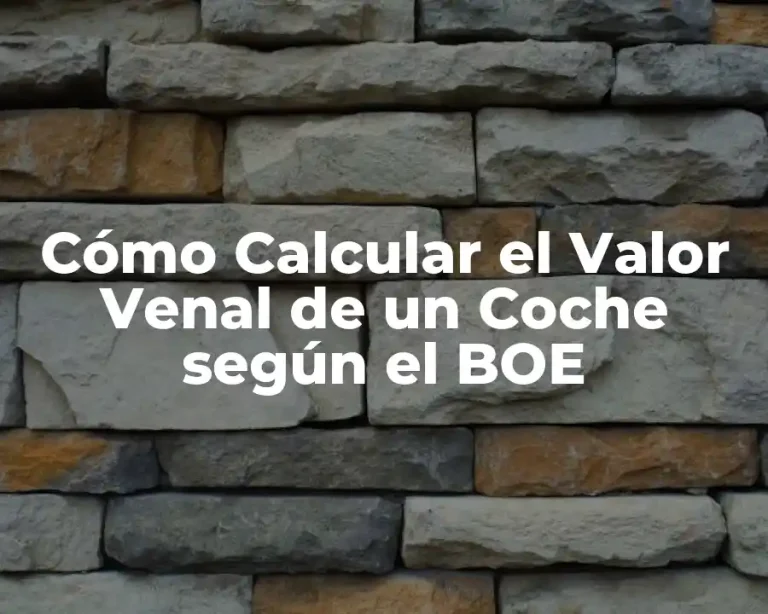 Cómo Calcular el Valor Venal de un Coche según el BOE