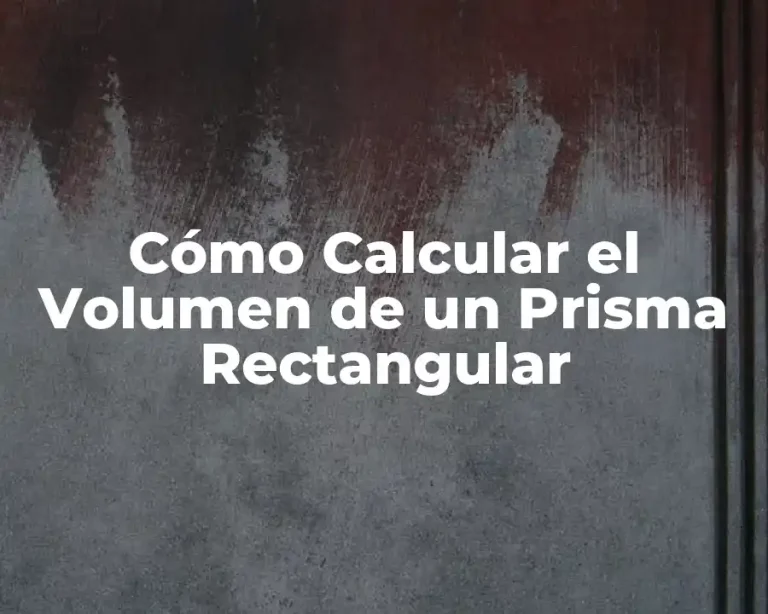 Cómo Calcular el Volumen de un Prisma Rectangular