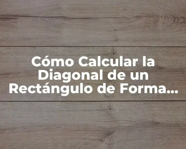 Cómo Calcular la Diagonal de un Rectángulo de Forma Fácil y Rápida