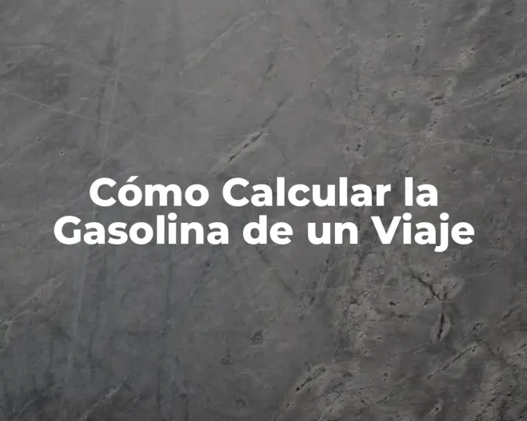 Cómo Calcular la Gasolina de un Viaje