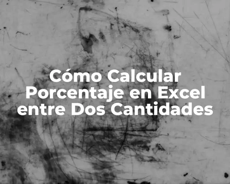 Cómo Calcular Porcentaje en Excel entre Dos Cantidades