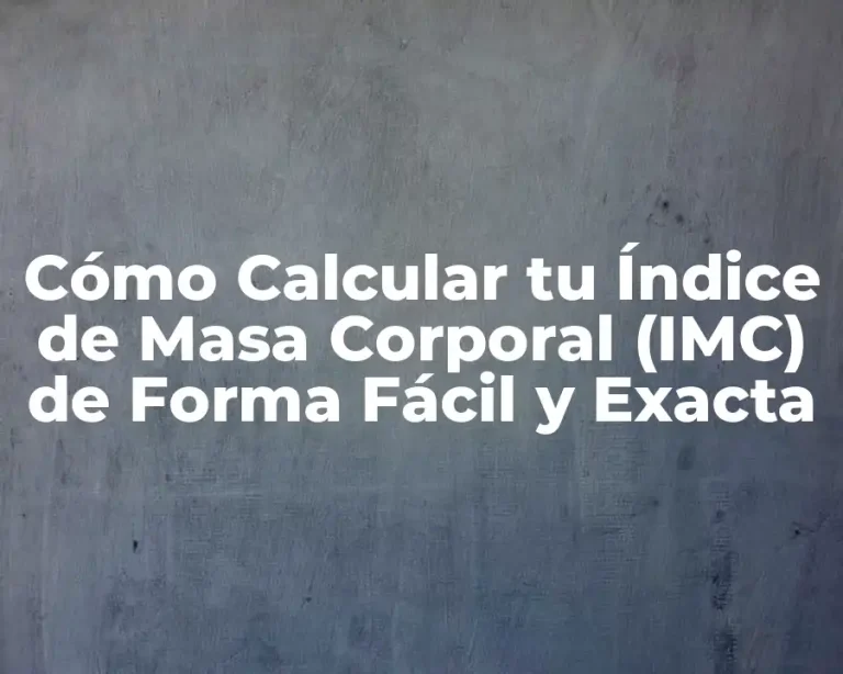 Cómo Calcular tu Índice de Masa Corporal (IMC) de Forma Fácil y Exacta