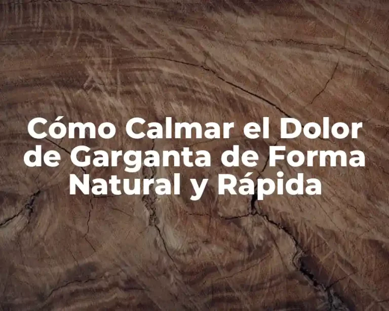 Cómo Calmar el Dolor de Garganta de Forma Natural y Rápida