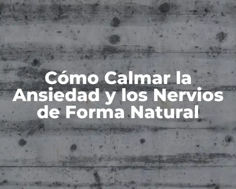 Cómo Calmar la Ansiedad y los Nervios de Forma Natural