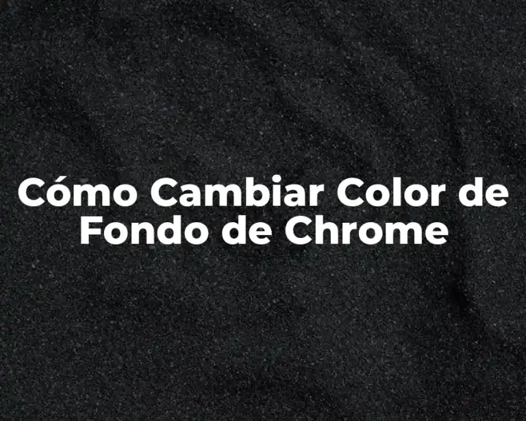 Cómo Cambiar Color de Fondo de Chrome