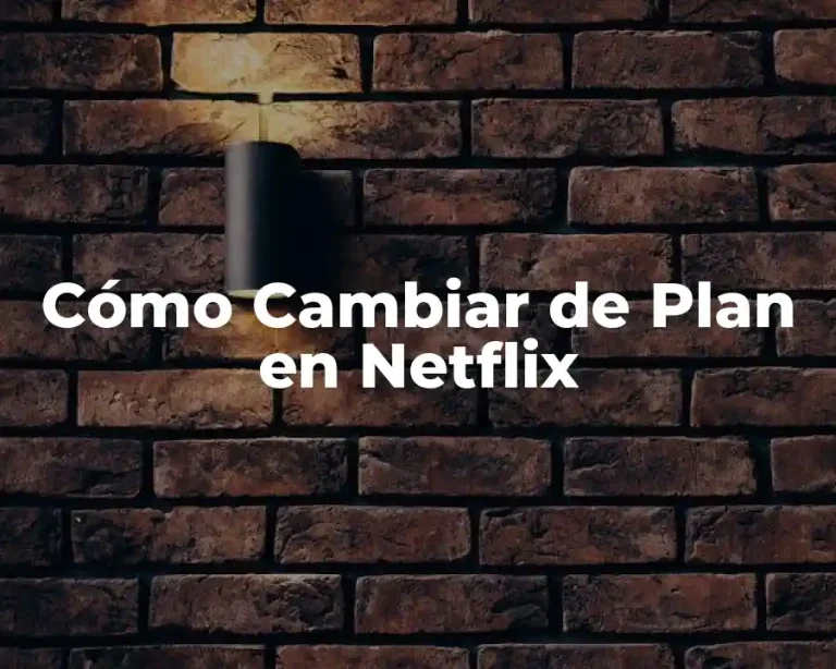 Cómo Cambiar de Plan en Netflix