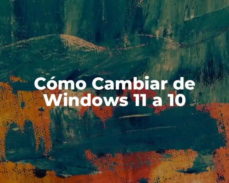 Cómo Cambiar de Windows 11 a 10