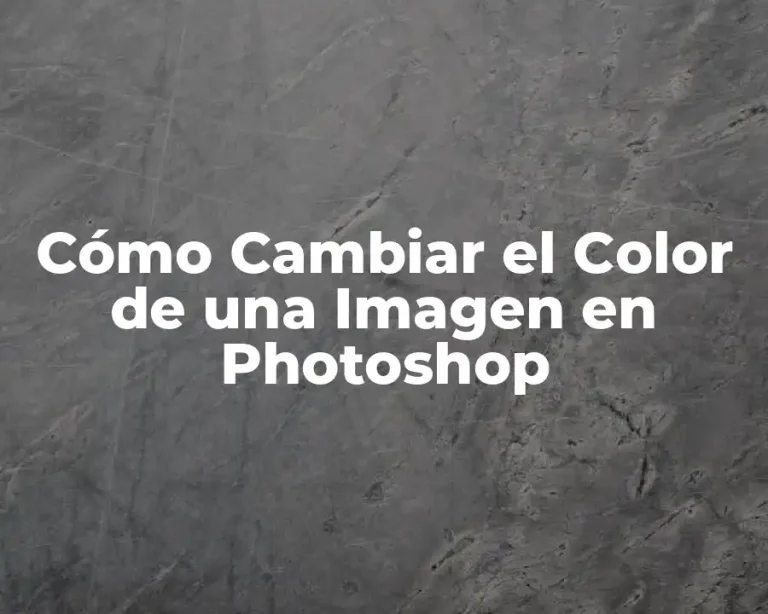 Cómo Cambiar el Color de una Imagen en Photoshop