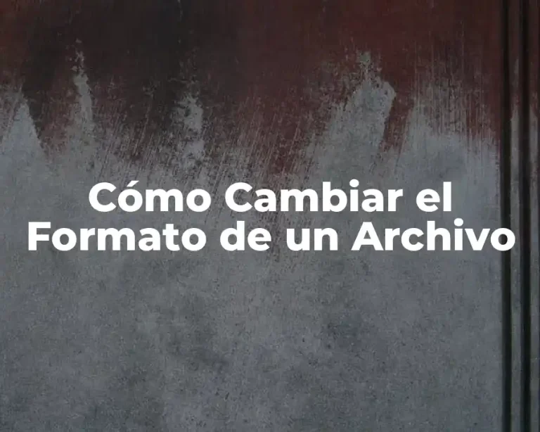 Cómo Cambiar el Formato de un Archivo