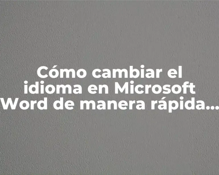 Cómo cambiar el idioma en Microsoft Word de manera rápida y sencilla