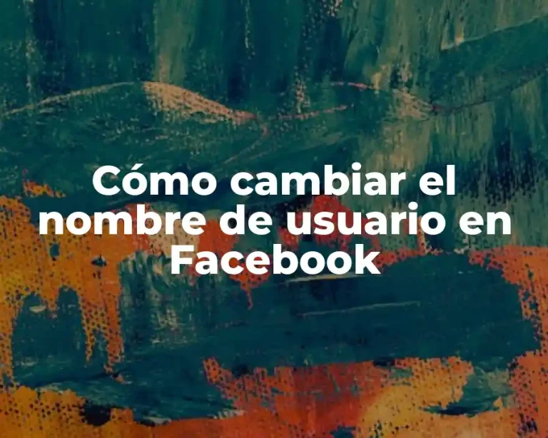 Cómo cambiar el nombre de usuario en Facebook
