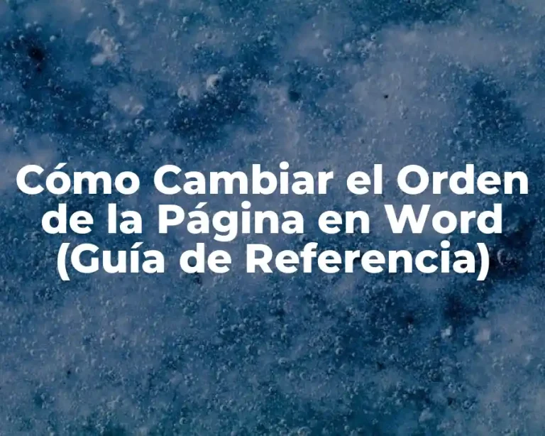 Cómo Cambiar el Orden de la Página en Word (Guía de Referencia)