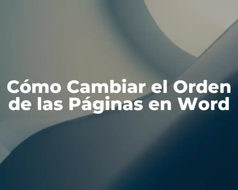 Cómo Cambiar el Orden de las Páginas en Word