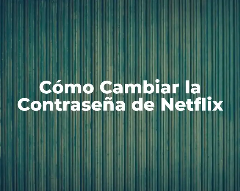 Cómo Cambiar la Contraseña de Netflix