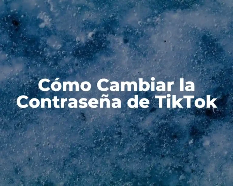 Cómo Cambiar la Contraseña de TikTok