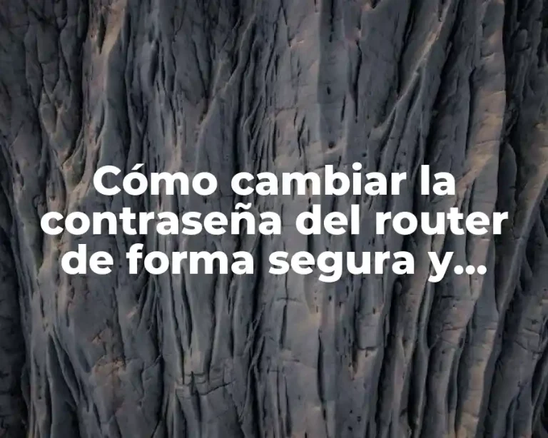 Cómo cambiar la contraseña del router de forma segura y sencilla