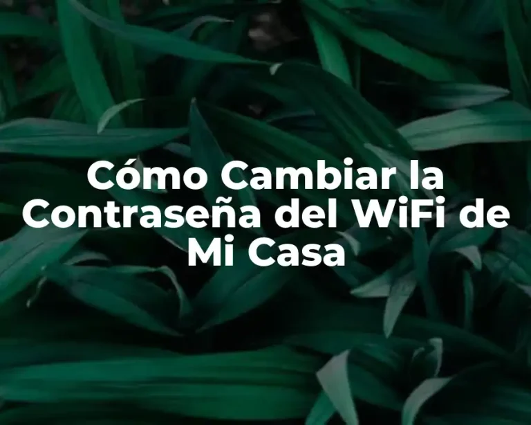 Cómo Cambiar la Contraseña del WiFi de Mi Casa