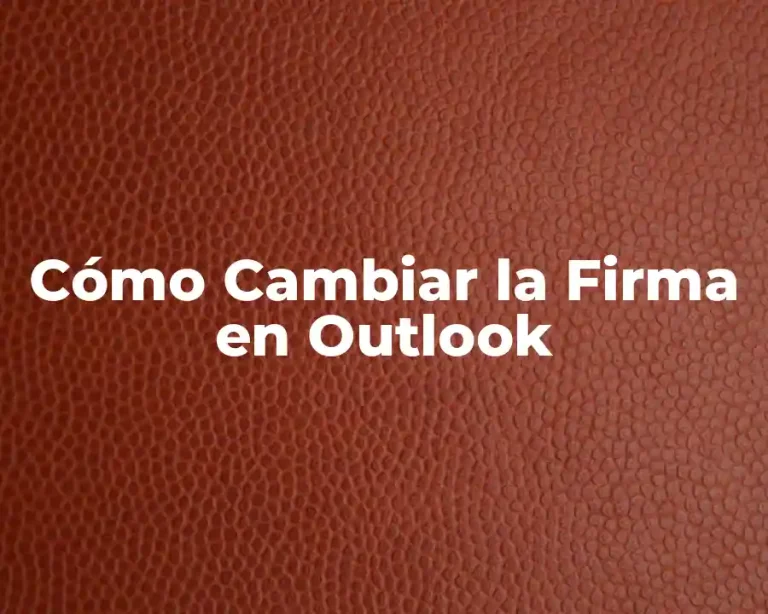 Cómo Cambiar la Firma en Outlook