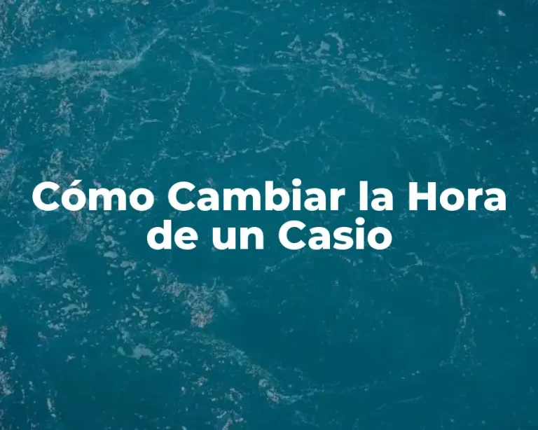 Cómo Cambiar la Hora de un Casio