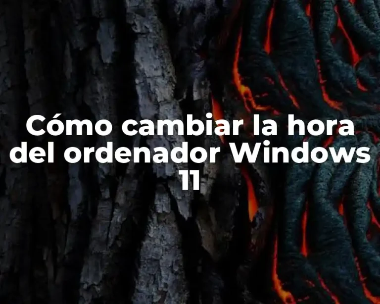 Cómo cambiar la hora del ordenador Windows 11