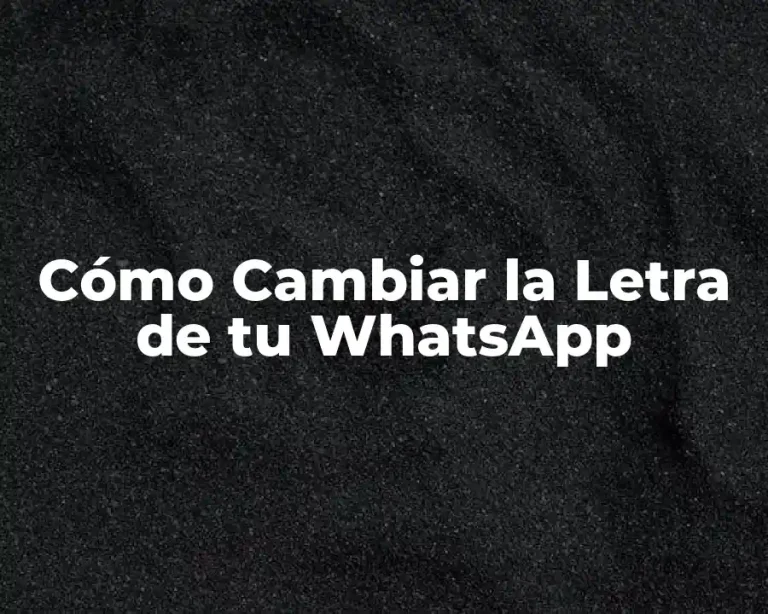 Cómo Cambiar la Letra de tu WhatsApp