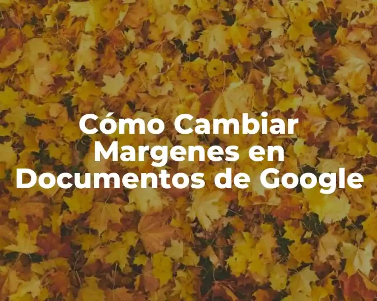 Cómo Cambiar Margenes en Documentos de Google