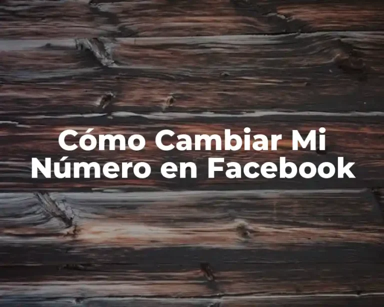 Cómo Cambiar Mi Número en Facebook