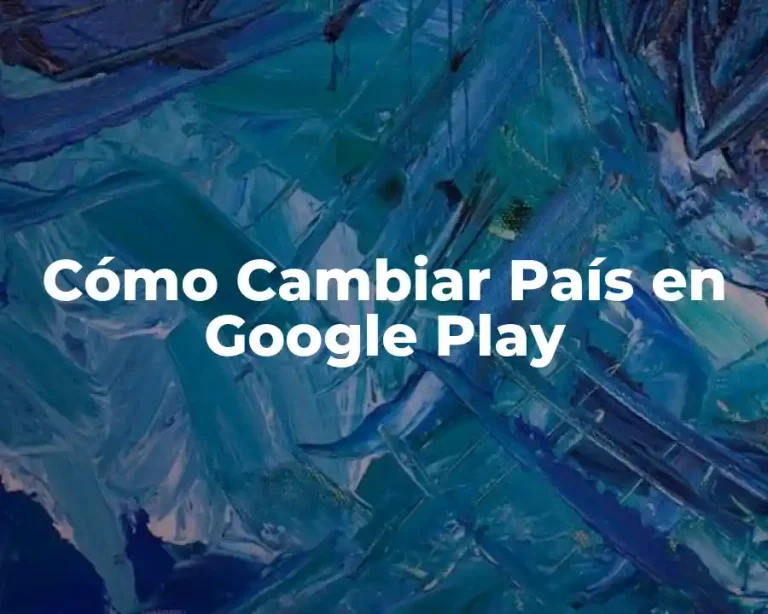 Cómo Cambiar País en Google Play