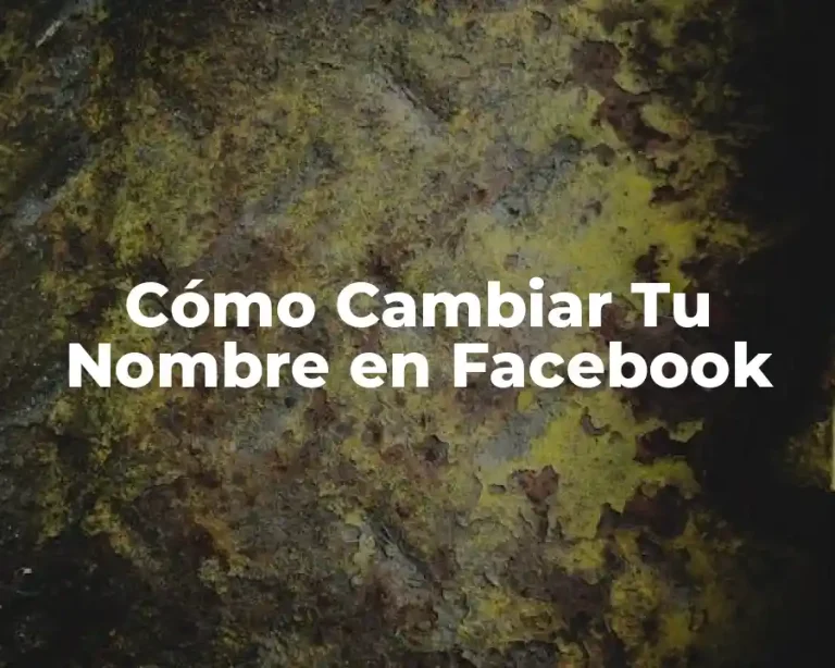 Cómo Cambiar Tu Nombre en Facebook