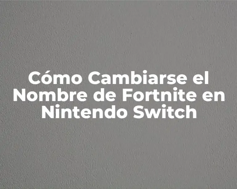 Cómo Cambiarse el Nombre de Fortnite en Nintendo Switch