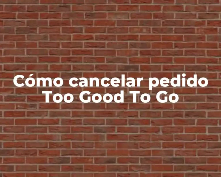 Cómo cancelar pedido Too Good To Go