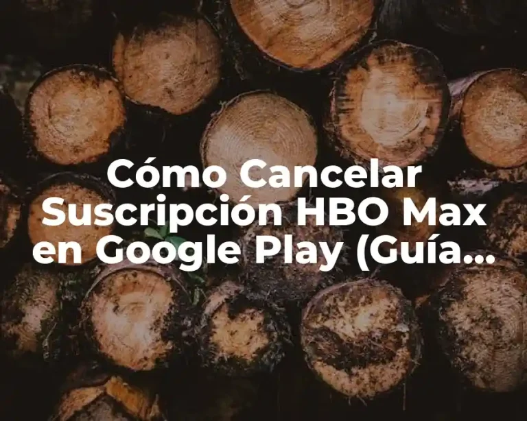 Cómo Cancelar Suscripción HBO Max en Google Play (Guía Paso a Paso)