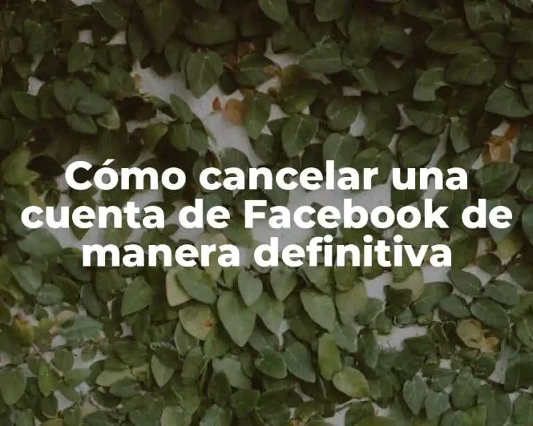 Cómo cancelar una cuenta de Facebook de manera definitiva