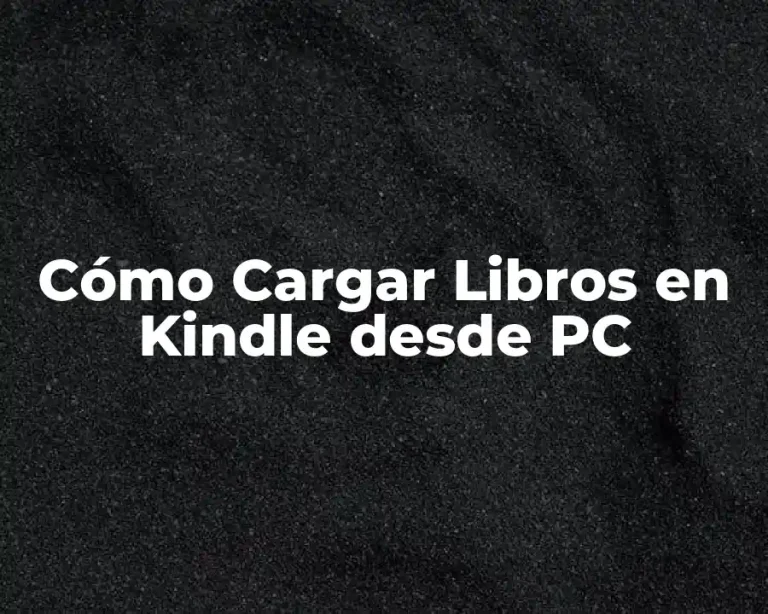 Cómo Cargar Libros en Kindle desde PC