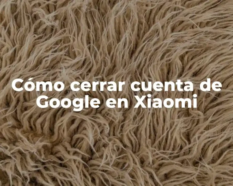Cómo cerrar cuenta de Google en Xiaomi