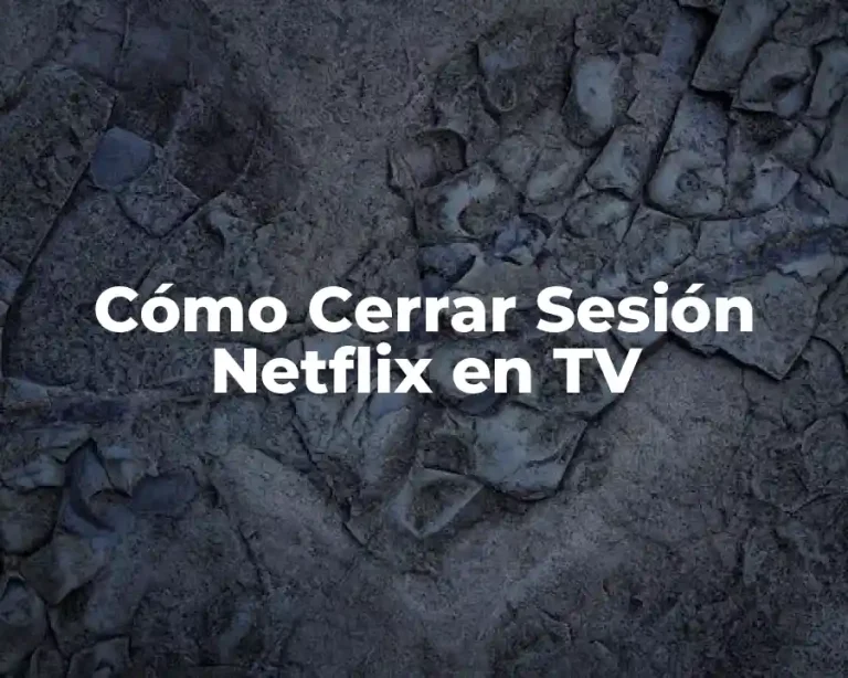 Cómo Cerrar Sesión Netflix en TV