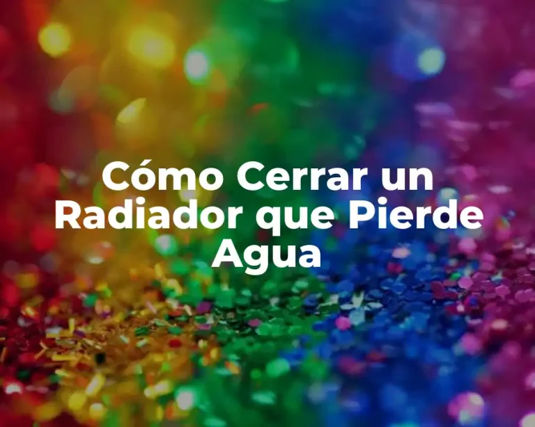 Cómo Cerrar un Radiador que Pierde Agua