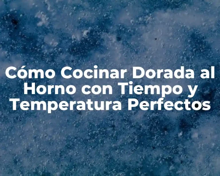 Cómo Cocinar Dorada al Horno con Tiempo y Temperatura Perfectos
