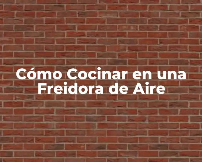 Cómo Cocinar en una Freidora de Aire