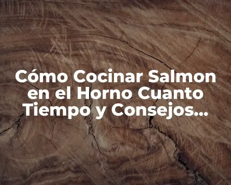 Cómo Cocinar Salmon en el Horno Cuanto Tiempo y Consejos Utiles