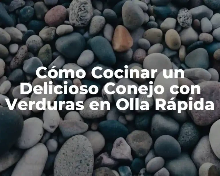 Cómo Cocinar un Delicioso Conejo con Verduras en Olla Rápida