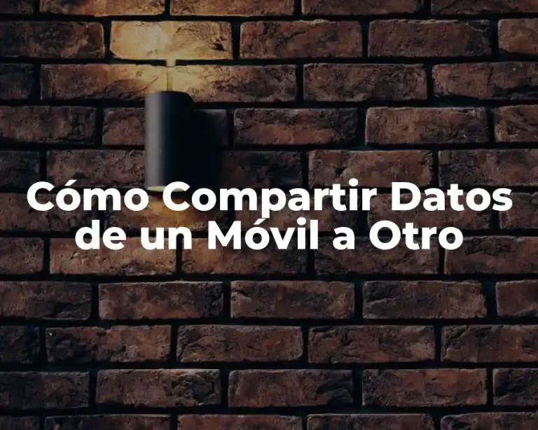 Cómo Compartir Datos de un Móvil a Otro