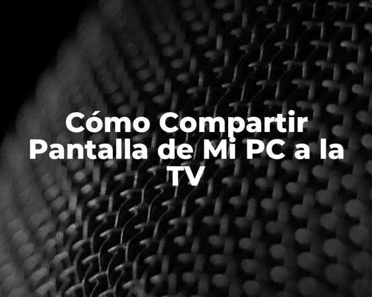 Cómo Compartir Pantalla de Mi PC a la TV
