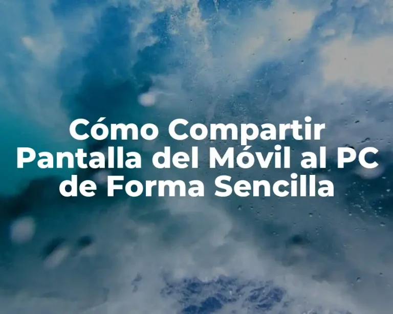 Cómo Compartir Pantalla del Móvil al PC de Forma Sencilla
