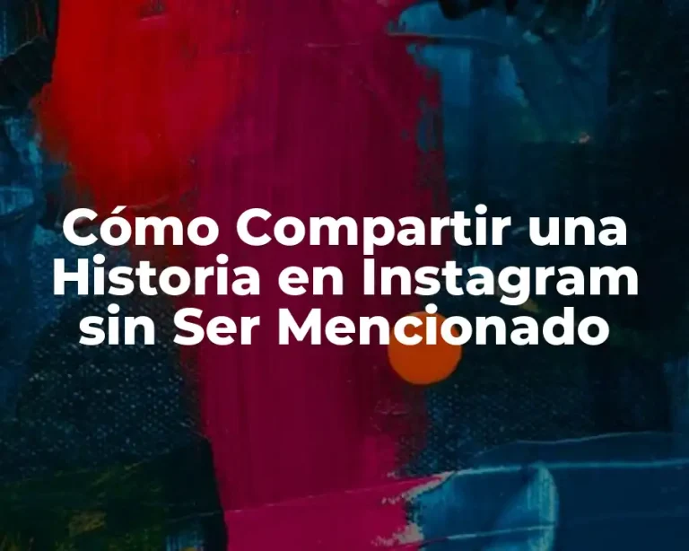 Cómo Compartir una Historia en Instagram sin Ser Mencionado