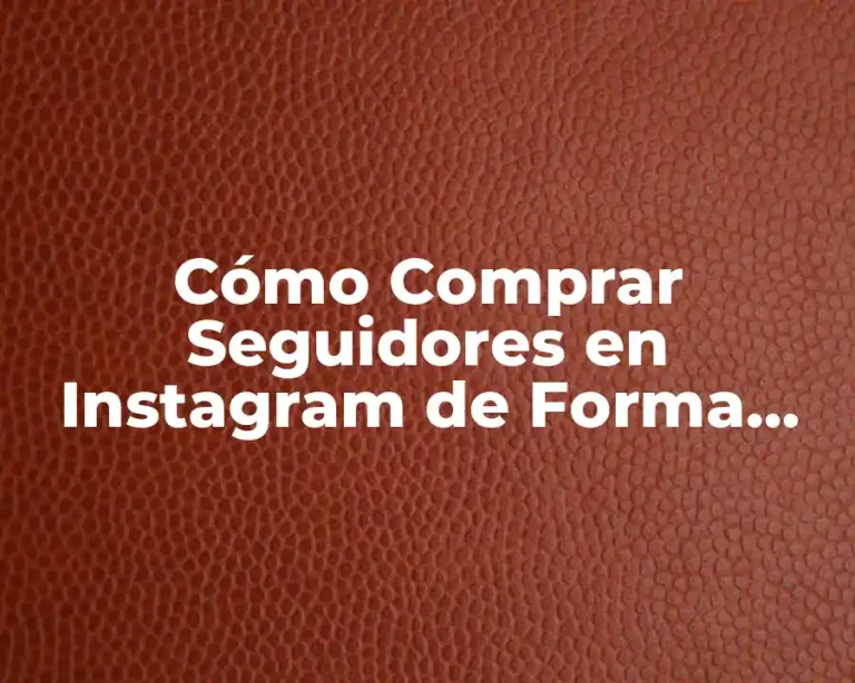 Cómo Comprar Seguidores en Instagram de Forma Segura y Efectiva